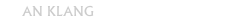 AN KLANG
